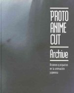 Proto Anime Cut Archive: Visiones y Espacios En La Animacion Japonesa