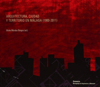 Arquitectura, ciudad y territorio en Málaga, 1900-2011