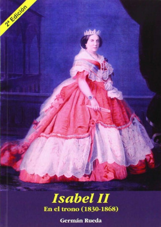 Isabel II en el trono, 1830-1868 : una joven, reina la mitad de su vida