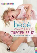 Bebe : claves para crecer feliz