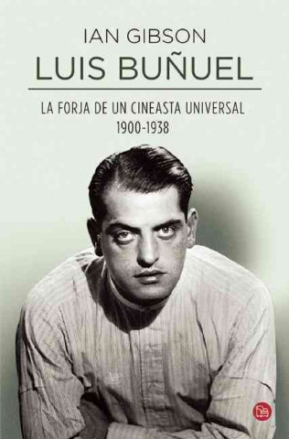 Luis Bunuel. La Forja de Un Cineasta Universal