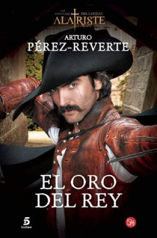 El Oro del Rey / The King's Gold (Captain Alatriste Series, Book 4)