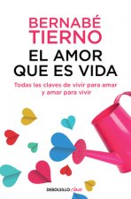 El amor que es vida: Todas las claves de vivir para amar y amar para vivir