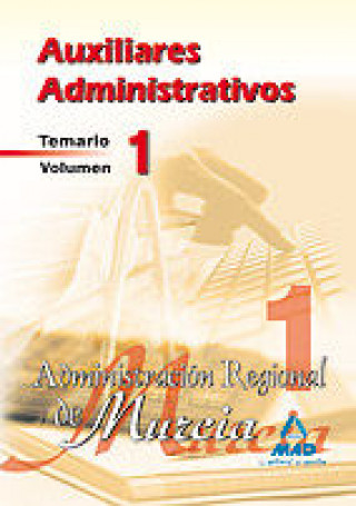 Auxiliares Administrativos de la Administración Regional de Murcia. Temario.Volumen I