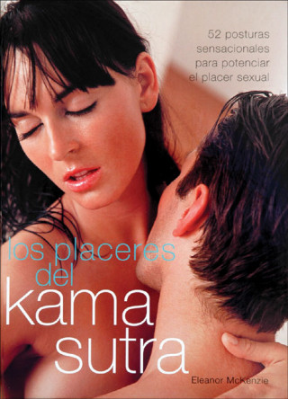 Los Placeres del Kama Sutra: 52 Posturas Sensacionales Para Potenciar el Placer Sexual