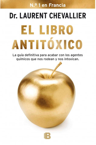 El Libro Antitoxico: La Guia Definitiva Para Acabar Con los Agentes Quimicos Que Nos Rodean y Nos Intoxican = The Antitoxic Book