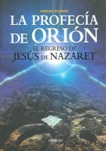 La profecía de Orión : el regreso de Jesús de Nazaret