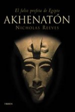 Akhenatón : el falso profeta de Egipto