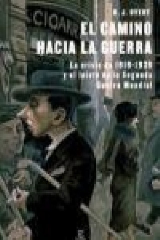 El camino hacia la guerra : la crisis de 1919-1939 y el inicio de la Segunda Guerra Mundial