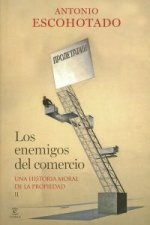 Los enemigos del comercio II : una historia moral de la propiedad