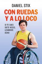Con ruedas y a lo loco : si te caes siete veces, levántate ocho