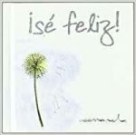 Sé feliz