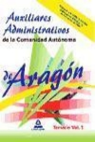 Auxiliares Administrativos de la Comunidad Autónoma de Aragón. Temario Volumen I