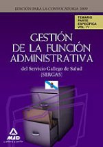 Gestión de la Función Administrativa del Servicio Gallego de Salud (SERGAS). Temario parte Específica.Volumen IV