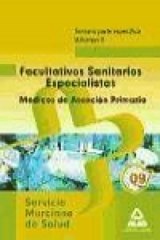 Facultativos Sanitarios Especialistas del Servicio Murciano de Salud: Médicos de Familia de Atención Primaria. Temario parte específica. Volumen II