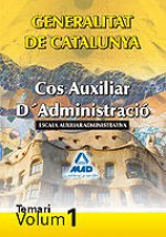 Cos Auxiliar D?Administració de la Generalitat de Catalunya. Escala Auxiliar Administrativa. Temari. Volum I
