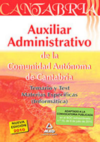Auxiliar Administrativo de la Comunidad Autónoma de Cantabria. Temario y Test Materias Específicas (Informática)