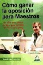 Cómo ganar la oposición para maestros : un libro para pensar, un libro para aprender, un libro para ganar