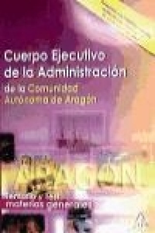 Cuerpo Ejecutivo de la Administración, Comunidad Autónoma de Aragón. Temario y test materias generales