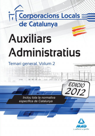 Auxiliars Administratius de Corporacions Locals de Catalunya. Temari General. Volum II