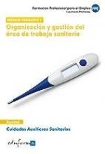 Organización y gestión del área de trabajo sanitaria : cualificación profesional : cuidados auxiliares sanitarios