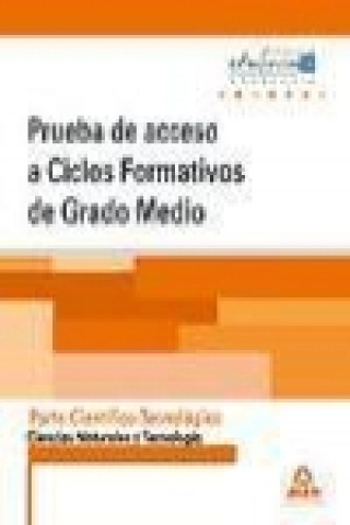 Pruebas de acceso a ciclos formativos de grado medio : Andalucía : parte científico-tecnológica. Ciencias naturales y tecnología