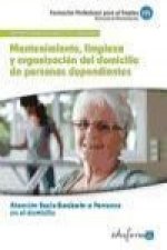 Mantenimiento, limpieza y organización del domicilio de personas dependientes : certificado de profesionalidad atención sociosanitaria a personas en e