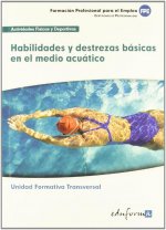 UFO0907. TRANSVERSAL. HABILIDADES Y DESTREZAS BÁSICAS EN EL MEDIO ACUÁTICO. Familia Profesional Actividades Físicas y Deportivas. Formación para el Em