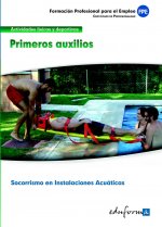 Primeros auxilios : certificado de profesionalidad : socorrismo en instalaciones acuáticas : familia profesional actividades físicas y deportivas : fo