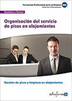 Organización del servicio de pisos en alojamientos : certificado de profesionalidad gestión de pisos y limpieza en alojamientos : familia profesional 