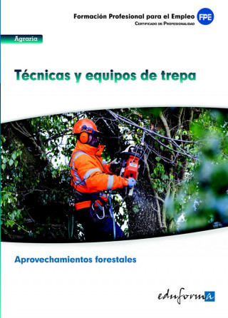 Técnicas y equipos de trepa : certificado de profesionalidad : aprovechamientos forestales : familia profesional agraria