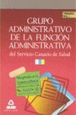 Grupo Administrativo de la Función Administrativa del Servicio Canario de Salud. Temario Volumen I