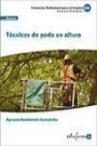 UF0272. Técnicas de Poda en Altura. Cerfificado de Profesionalidad Aprovechamientos Forestales. Familia Profesional Agraria