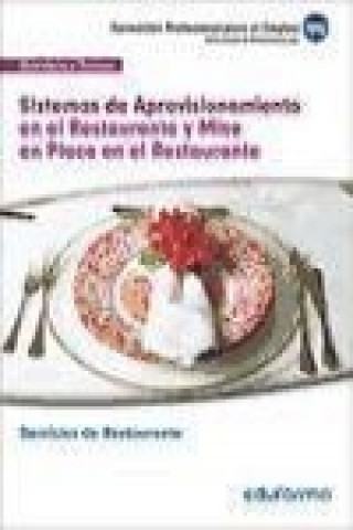 Sistemas de aprovisionamiento en el restaurante y mise en place en el restaurante : servicio en restaurante : familia hosteleria y turismo