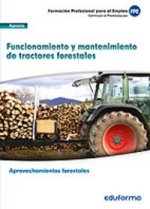 UF0273. Funcionamiento y mantenimiento de tractores forestales. Certificado de profesionalidad Aprovechamientos Forestales. Familia Profesional Agrari