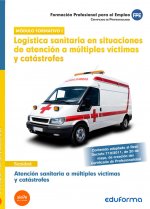 Logística sanitaria en situaciones de atención a múltiples víctimas y catástrofes. Certificados de Profesionalidad. Atención sanitaria a múltiples víc