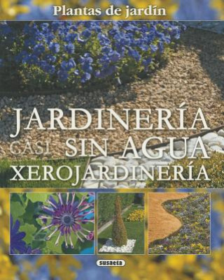 Jardineria Casi Sin Agua: Xerojardineria = Little Water Gardening