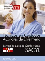 Técnico en Cuidados Auxiliares de Enfermería del Servicio de Salud de Castilla y León (SACYL). Temario, volumen I