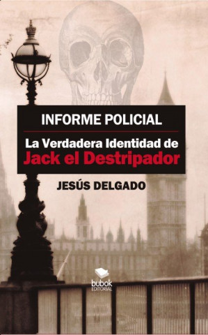 Informe policial : la verdadera identidad de Jack El destripador