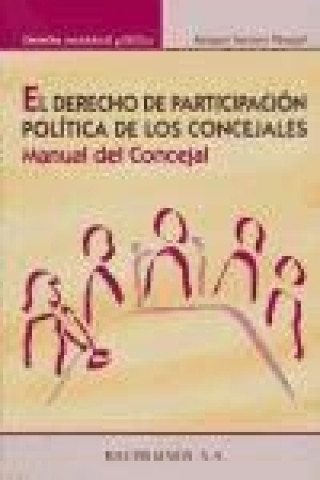 El derecho de participación política de los concejales : manual del concejal
