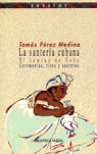 La santería cubana : el camino de Osha : ceremonias, ritos y secretos