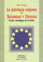 La identidad europea de seguridad y defensa : el pilar estratégico de la unión