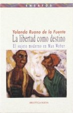 La libertad como destino. El sujeto moderno en Max Weber