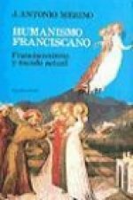 Humanismo franciscano : franciscanismo y mundo actual