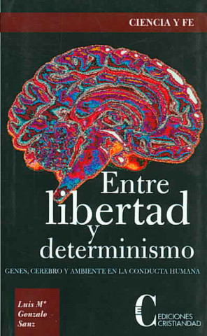 Entre libertad y determismo : genes, cerebro y ambiente en la conducta humana