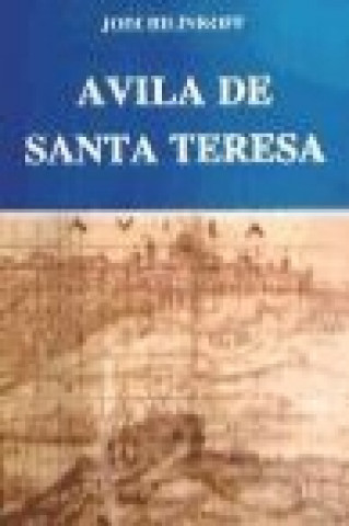 Ávila de Santa Teresa : la reforma religiosa en una ciudad del siglo XVI