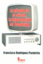 La mirada en el cristal : la información en televisión