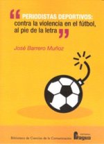 Periodistas deportivos : contra la violencia en el fútbol, al pie de la letra