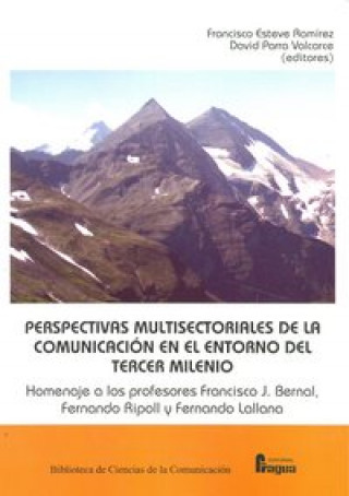 Perspectivas multisectoriales de la comunicación en el entorno del tercer milenio : homenaje a los profesores Francisco J. Bernal, Fernando Ripoo y fe