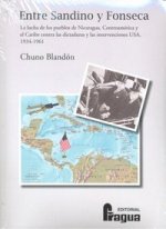 Entre Sandino y Fonseca : la lucha de los pueblos de Nicaragua, Centroamérica y el Caribe contra las dictaduras y las intervenciones USA, 1934-1961